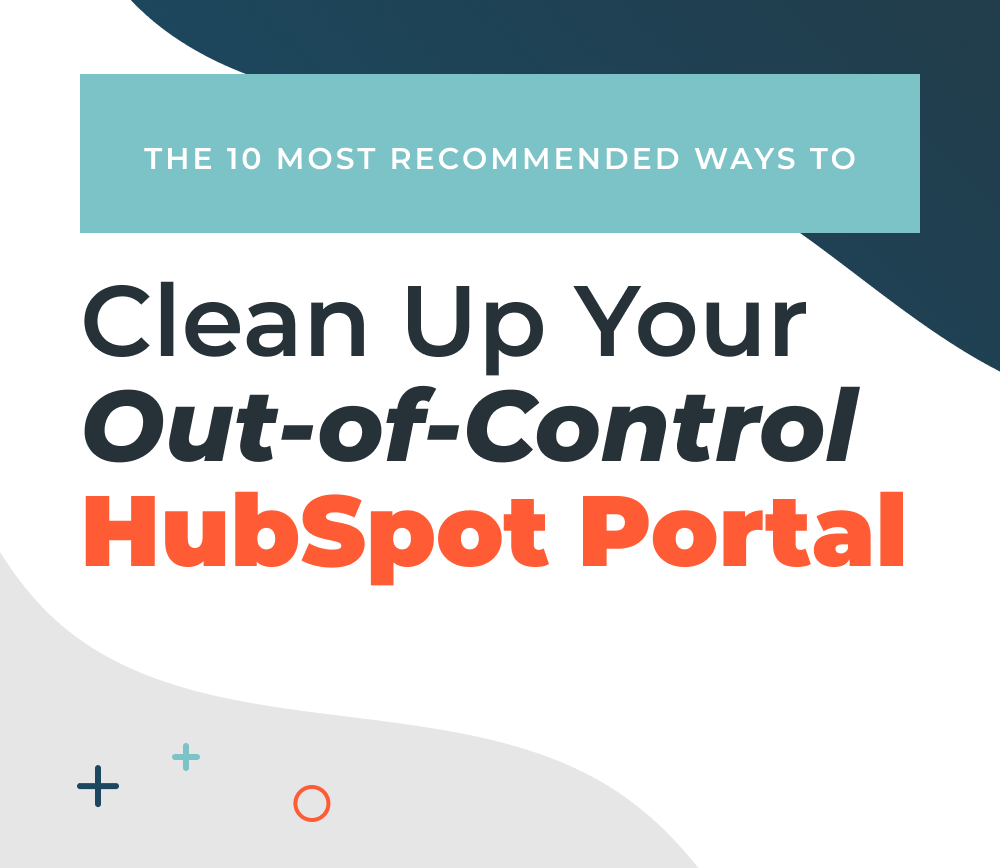 10 Ways to Clean Up Your HubSpot Portal