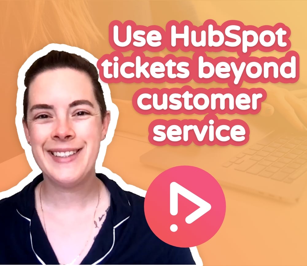 Get More Value from HubSpot Tickets